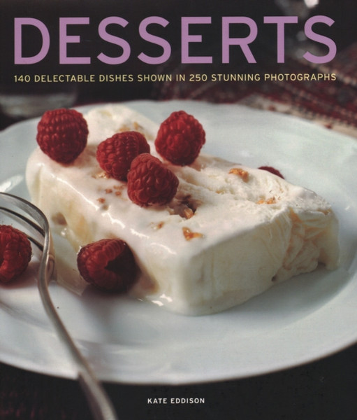 Desserts: 140 Delectable Desserts Shown In 250 Stunning Photographs