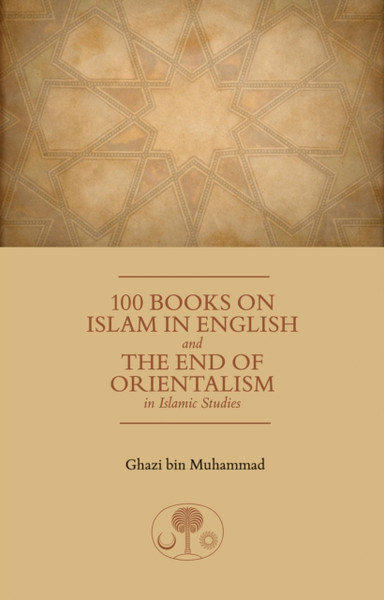 100 Books On Islam In English: And The End Of Orientalism In Islamic Studies