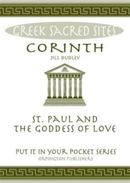 Corinth: St. Paul And The Goddess Of Love. All You Need To Know About The Site'S Myths, Legends And Its Gods