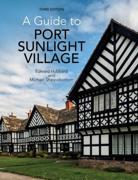 A Guide To Port Sunlight Village: Third Edition