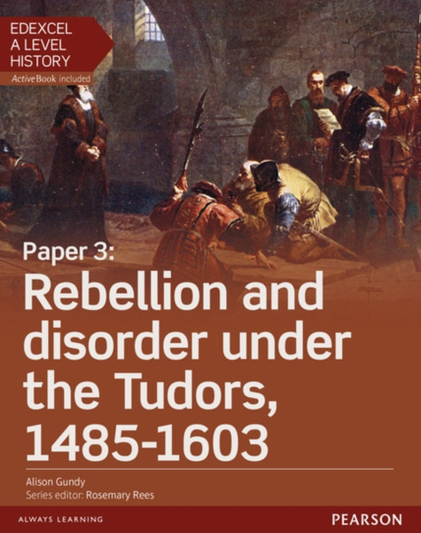 Edexcel A Level History, Paper 3: Rebellion And Disorder Under The Tudors 1485-1603 Student Book + Activebook