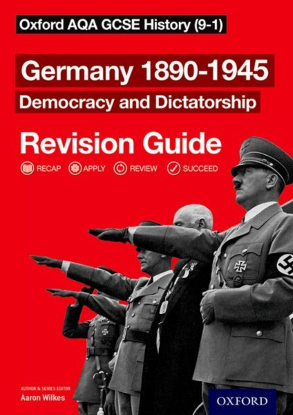 Oxford Aqa Gcse History: Germany 1890-1945 Democracy And Dictatorship Revision Guide (9-1): With All You Need To Know For Your 2022 Assessments