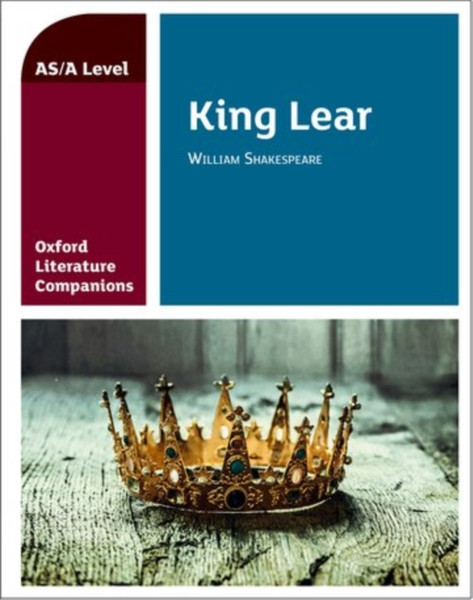 Oxford Literature Companions: King Lear: With All You Need To Know For Your 2022 Assessments