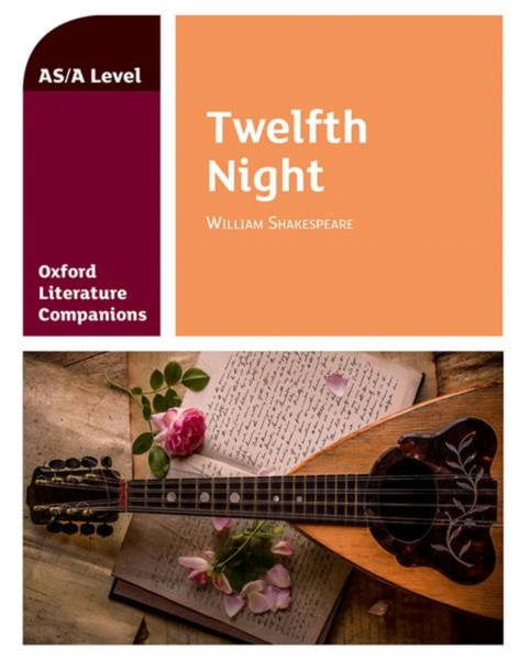 Oxford Literature Companions: Twelfth Night: With All You Need To Know For Your 2022 Assessments
