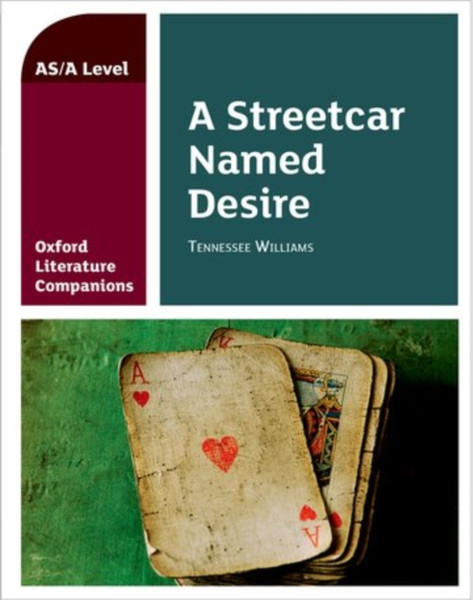 Oxford Literature Companions: A Streetcar Named Desire: With All You Need To Know For Your 2022 Assessments