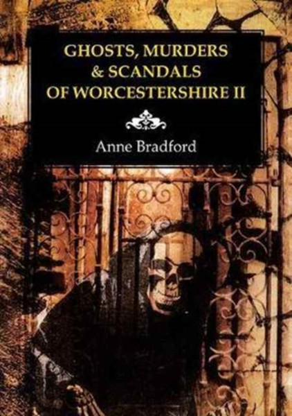 Ghosts, Murders & Scandals Of Worcestershire