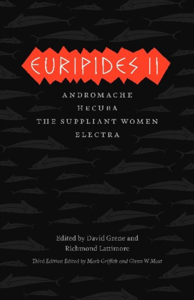 Euripides Ii: Andromache, Hecuba, The Suppliant Women, Electra
