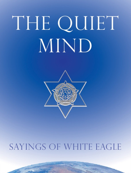 Quiet Mind: Sayings Of White Eagle