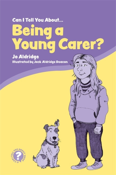 Can I Tell You About Being A Young Carer?: A Guide For Children, Family And Professionals