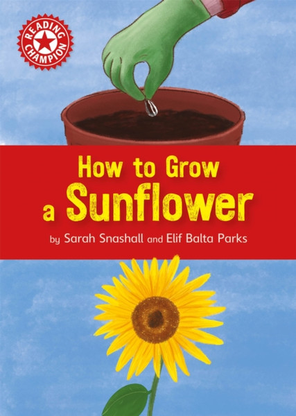 Reading Champion: How To Grow A Sunflower: Independent Reading Non-Fiction Red 2 - 9781445175768