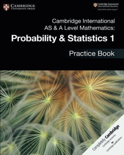 Cambridge International As & A Level Mathematics: Probability & Statistics 1 Practice Book