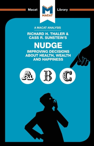 An Analysis Of Richard H. Thaler And Cass R. Sunstein'S Nudge: Improving Decisions About Health, Wealth And Happiness