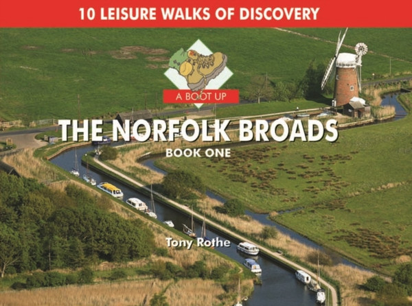 A Boot Up The Norfolk Broads: 10 Leisure Walks Of Discovery
