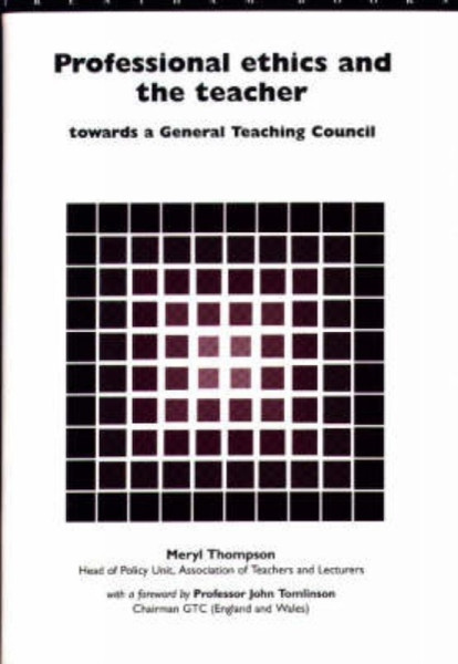 Professional Ethics And The Teacher: Towards A General Teachers' Council