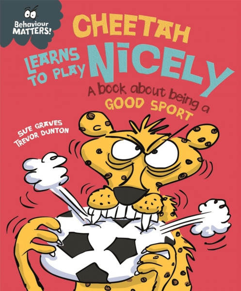 Behaviour Matters: Cheetah Learns To Play Nicely - A Book About Being A Good Sport