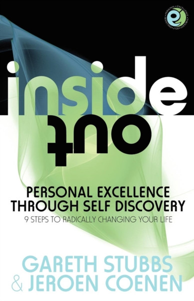 Inside Out - Personal Excellence Through Self Discovey - 9 Steps To Radically Change Your Life Using Nlp, Personal Development, Philosophy And Action For True Success, Value, Love And Fulfilment