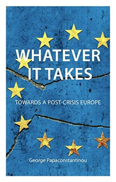 Whatever It Takes: The Battle For Post-Crisis Europe