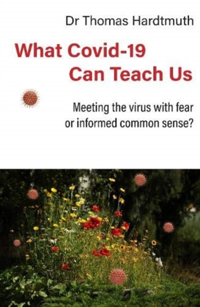 What Covid-19 Can Teach Us: Meeting The Virus With Fear Or Informed Common Sense
