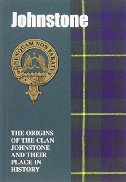 Johnstone: The Origins Of The Clan Johnstone And Their Place In History