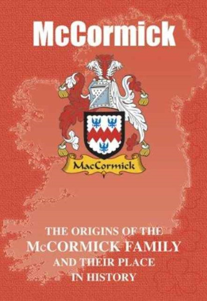 Mccormick: The Origins Of The Mccormick Family And Their Place In History