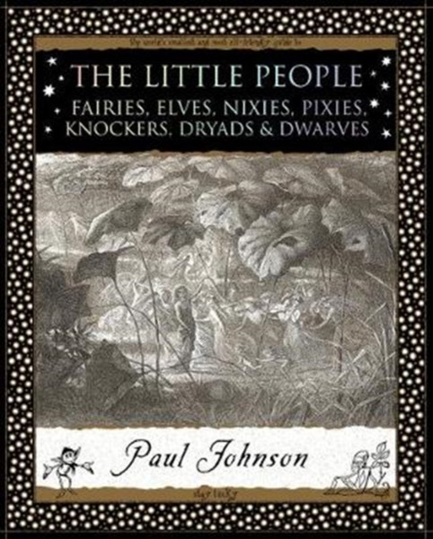 The Little People: Fairies, Elves, Nixies, Pixies, Knockers, Dryads And Dwarves