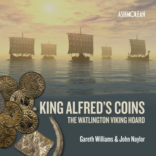 King Alfred'S Coins: The Watlington Viking Hoard