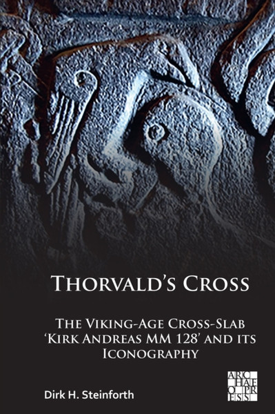 Thorvald'S Cross: The Viking-Age Cross-Slab 'Kirk Andreas Mm 128' And Its Iconography