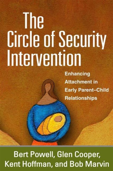 The Circle Of Security Intervention: Enhancing Attachment In Early Parent-Child Relationships