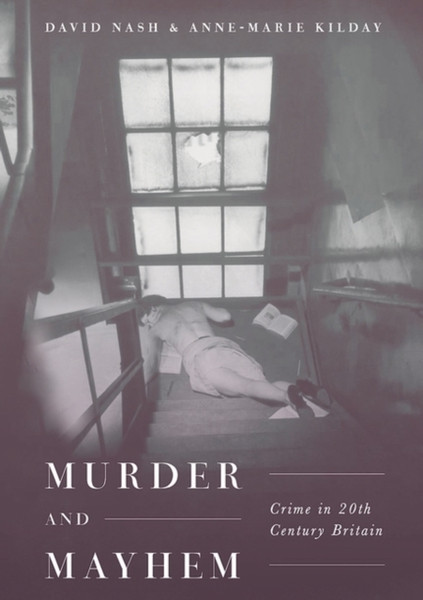 Murder And Mayhem: Crime In Twentieth-Century Britain - 9781137290441
