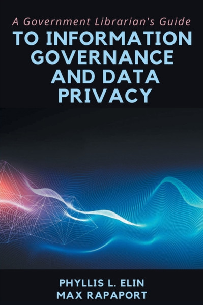 A Government Librarian'S Guide To Information Governance And Data Privacy