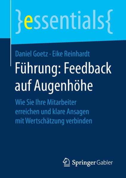 Fuhrung: Feedback Auf Augenhoehe: Wie Sie Ihre Mitarbeiter Erreichen Und Klare Ansagen Mit Wertschatzung Verbinden