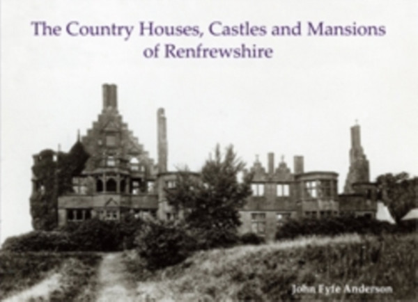 The Country Houses, Castles And Mansions Of Renfrewshire