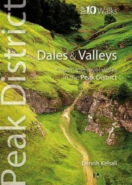 Dales & Valleys: Classic Low-Level Walks In The Peak District