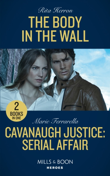 The Body In The Wall / Cavanaugh Justice: Serial Affair: The Body In The Wall (A Badge Of Courage Novel) / Cavanaugh Justice: Serial Affair (Cavanaugh Justice)