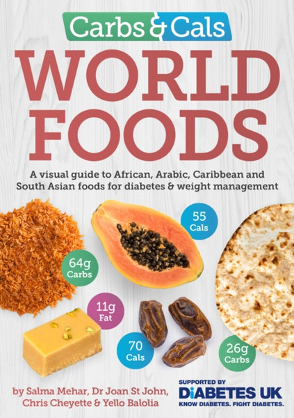 Carbs & Cals World Foods: A Visual Guide To African, Arabic, Caribbean And South Asian Foods For Diabetes & Weight Management