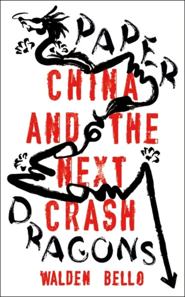Paper Dragons: China And The Next Crash - 9781786995971