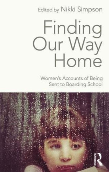 Finding Our Way Home: Women'S Accounts Of Being Sent To Boarding School