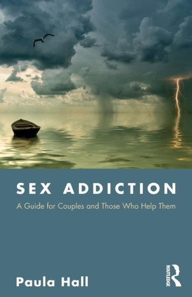 Sex Addiction: A Guide For Couples And Those Who Help Them