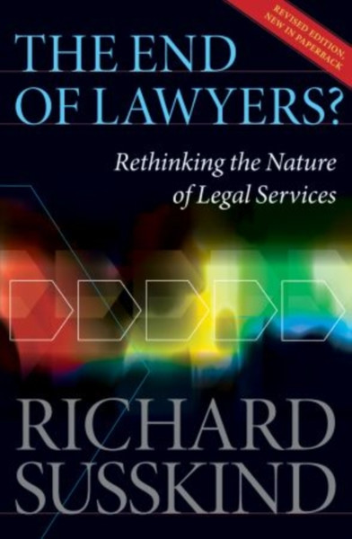 The End Of Lawyers?: Rethinking The Nature Of Legal Services