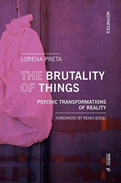The Brutality Of Things: Psychic Transformations Of Reality