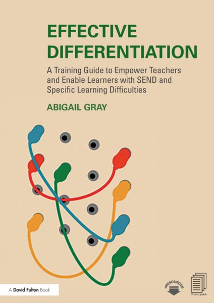 Effective Differentiation: A Training Guide To Empower Teachers And Enable Learners With Send And Specific Learning Difficulties