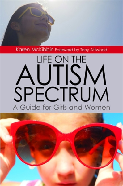 Life On The Autism Spectrum - A Guide For Girls And Women