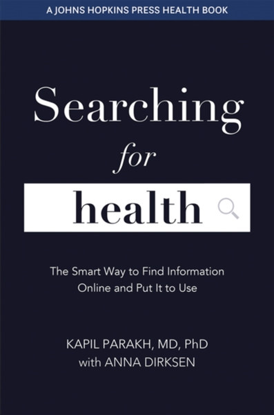 Searching For Health: The Smart Way To Find Information Online And Put It To Use