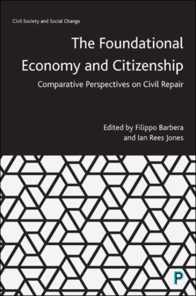 The Foundational Economy And Citizenship: Comparative Perspectives On Civil Repair
