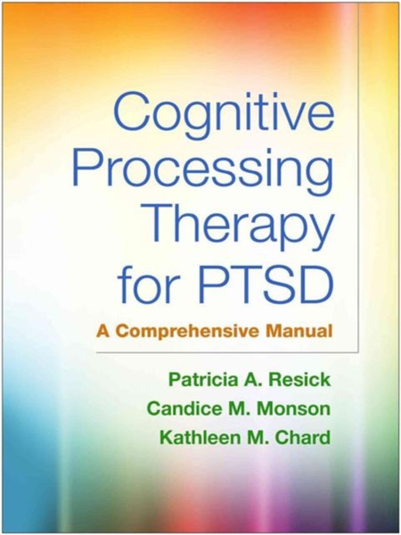 Cognitive Processing Therapy For Ptsd: A Comprehensive Manual