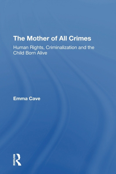 The Mother Of All Crimes: Human Rights, Criminalization And The Child Born Alive