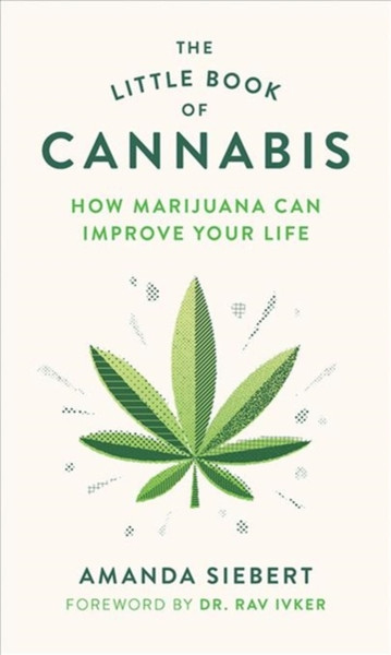 The Little Book Of Cannabis: How Marijuana Can Improve Your Life