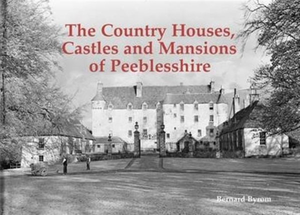 The Country Houses, Castles And Mansions Of Peeblesshire