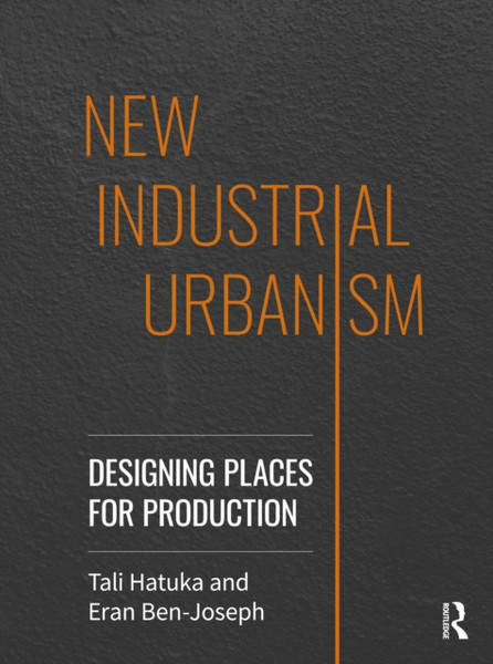 New Industrial Urbanism: Designing Places For Production