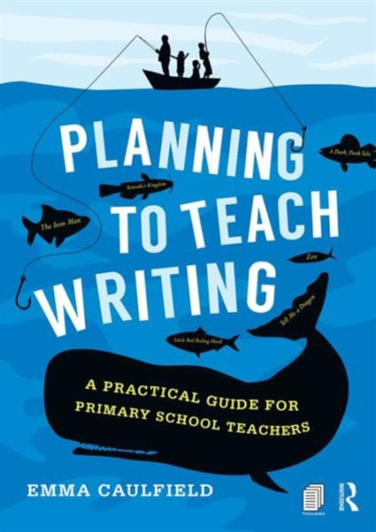 Planning To Teach Writing: A Practical Guide For Primary School Teachers